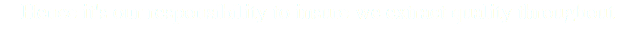 Hence it's our responsibility to insure we extract quality throughout